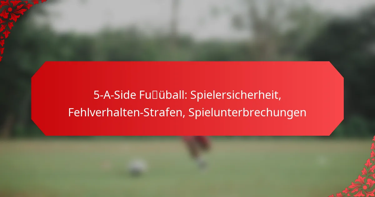 5-A-Side Fußball: Spielersicherheit, Fehlverhalten-Strafen, Spielunterbrechungen