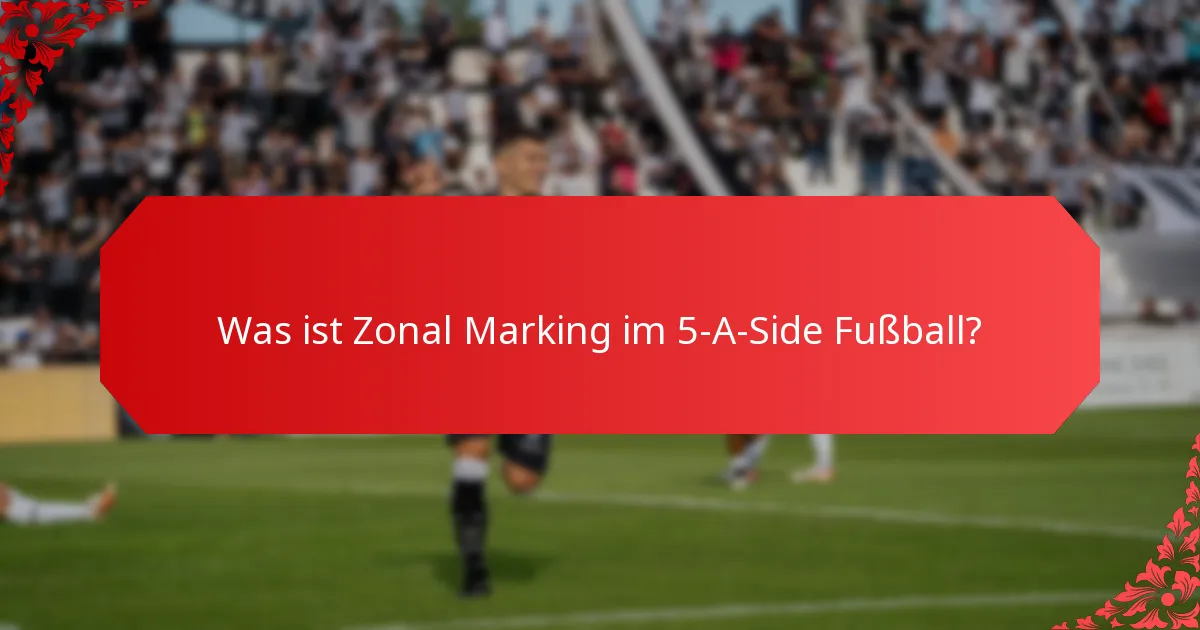 Was ist Zonal Marking im 5-A-Side Fußball?