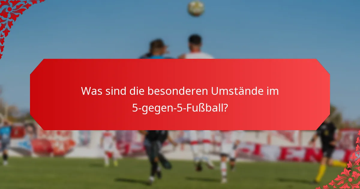 Welche Notfallverfahren sollten für 5-gegen-5-Fußball vorhanden sein?