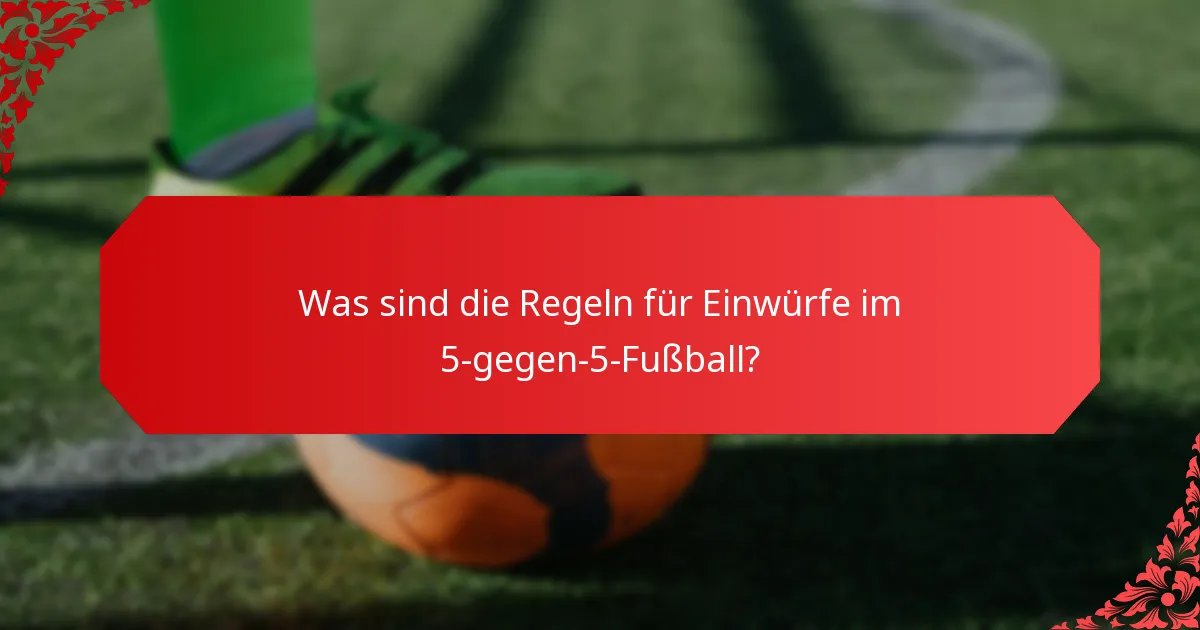 Was sind die Regeln für Einwürfe im 5-gegen-5-Fußball?