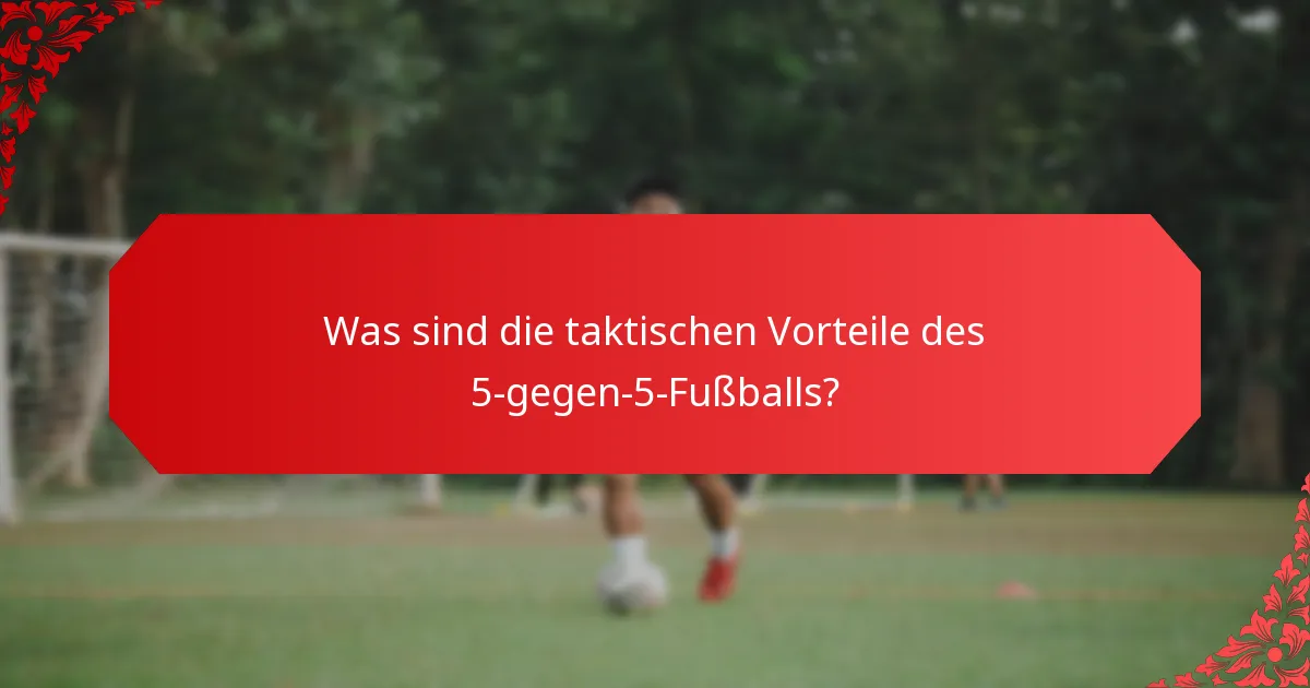 Warum ist Unvorhersehbarkeit ein zentrales Merkmal des 5-gegen-5-Fußballs?