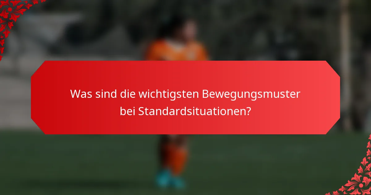Was sind die wichtigsten Bewegungsmuster bei Standardsituationen?