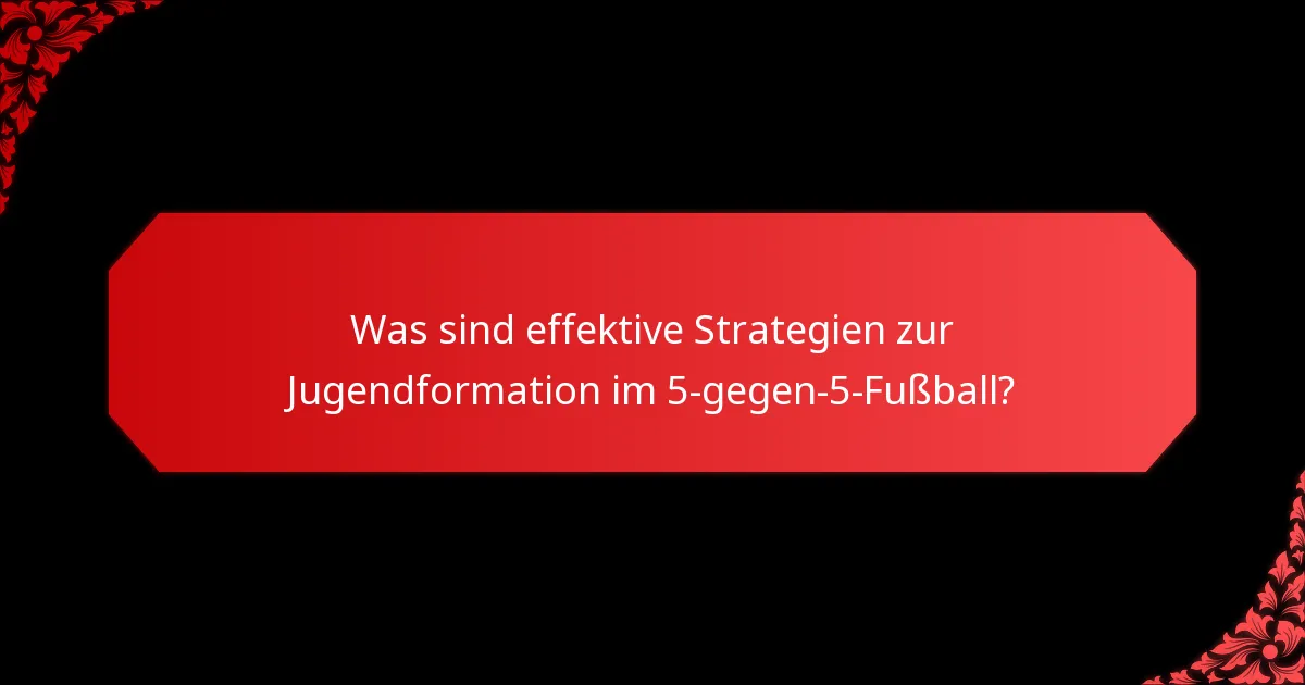 Wie können Trainer die Jugendentwicklung im 5-gegen-5-Fußball fördern?