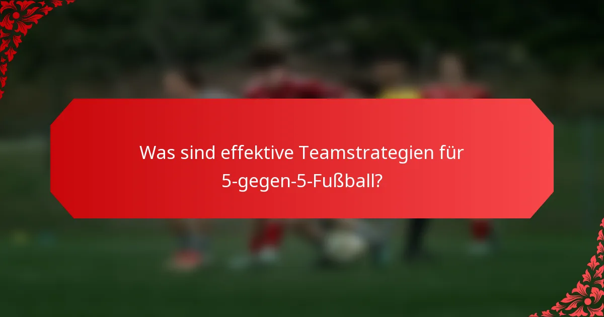 Was sind effektive Teamstrategien für 5-gegen-5-Fußball?