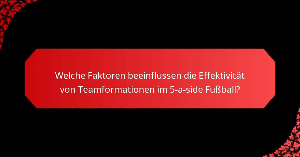 Welche Faktoren beeinflussen die Effektivität von Teamformationen im 5-a-side Fußball?