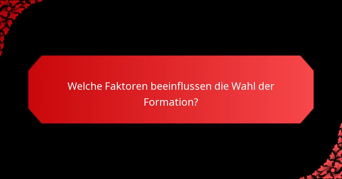Welche Faktoren beeinflussen die Wahl der Formation?