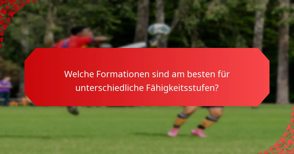 Welche Formationen sind am besten für unterschiedliche Fähigkeitsstufen?
