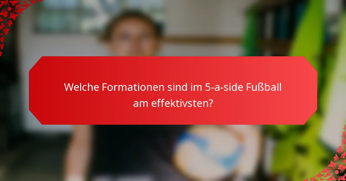 Welche Formationen sind im 5-a-side Fußball am effektivsten?