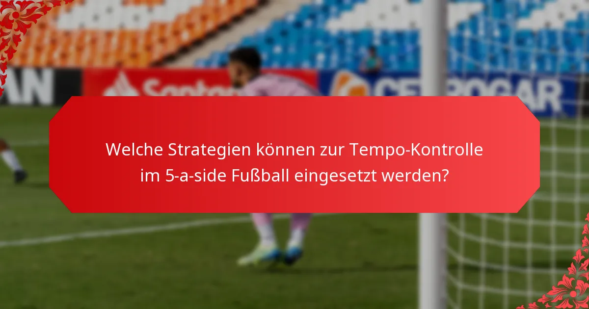 Welche häufigen Fehler sollten in 5-a-side Taktiken vermieden werden?