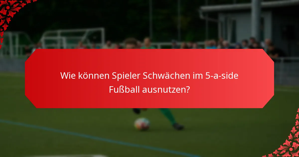 Welche fortgeschrittenen Taktiken können die Leistung im 5-a-side verbessern?
